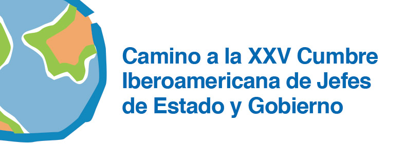 Camino a la XXV Cumbre Iberoamericana de Jefes de Estado y Gobierno