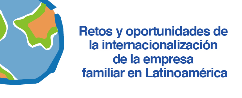 Retos y oportunidades de la internacionalización de la empresa familiar en Latinoamérica