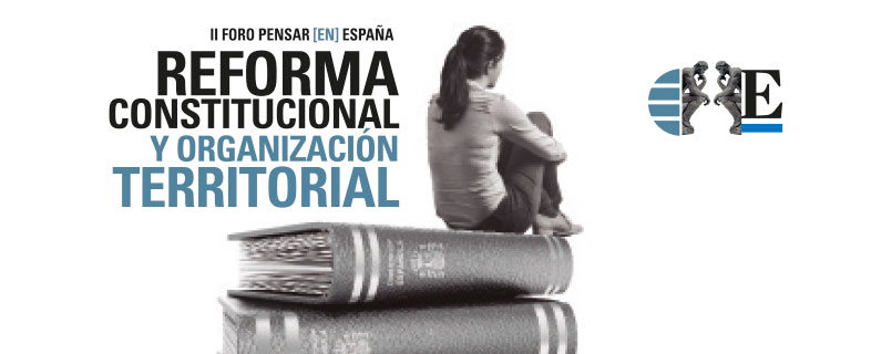 Ciclo Pensar en España: Reforma constitucional y organización territorial