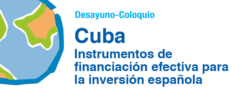 Cuba: Instrumentos de financiación efectiva para la inversión española