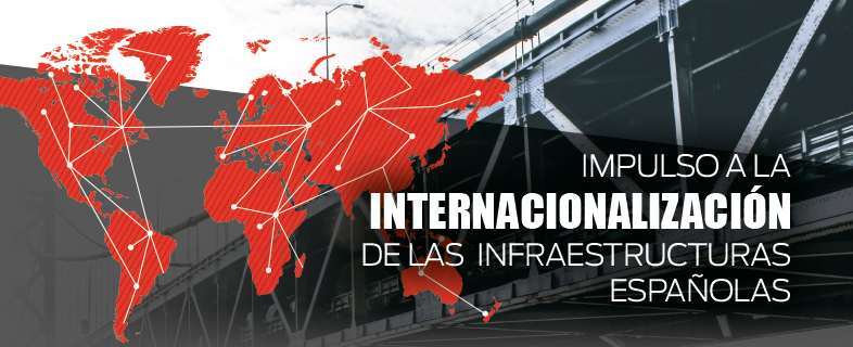 Impulso a la internacionalización de las infraestructuras españolas