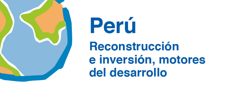 Perú: Reconstrucción e inversión, motores del desarrollo