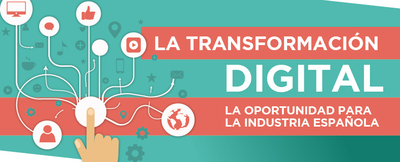 La transformación digital: la oportunidad para la industria española