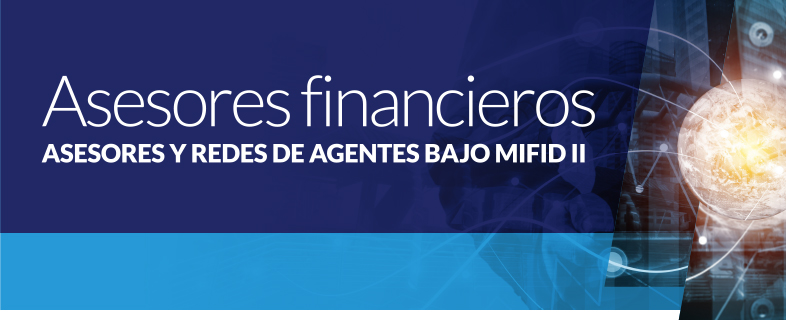 Asesores financieros: Asesores y redes de agentes bajo MIFID II