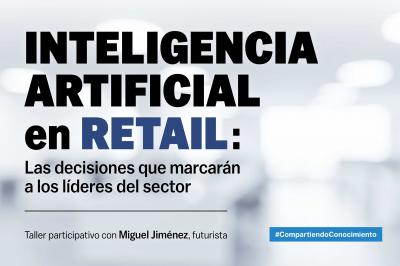 Inteligencia Artificial en Retail: las decisiones que marcar&aacute;n a los l&iacute;deres del sector